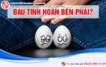 Tôi đối diện với nguy cơ vô sinh do bỏ qua những cơn đau tinh hoàn phải