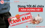 Dùng tỏi để chữa nấm dương vật – chuyên gia cảnh báo bạn nên dừng lại ngay