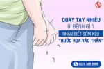 Quay tay nhiều bị bệnh gì, nhận biết sớm kẻo rước họa vào thân