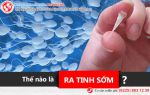 Ra tinh sớm là như thế nào?