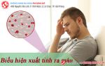 Xuất tinh ra máu – Máu theo tinh ra ngoài mỗi lần “yêu”