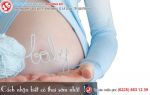 [BẬT MÍ] Cách nhận biết có thai sớm nhất mà chị em cần biết