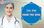 Chi phí khám phụ khoa bao nhiêu tiền?