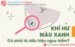 Khí hư có màu xanh – nỗi ám ảnh thường trực của chị em