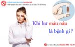 Khí hư màu nâu cảnh báo điều gì về sức khỏe của bạn