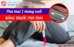 Phá thai 1 tháng, phá thai 2 tháng bằng phương pháp nào an toàn?