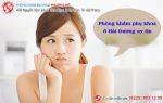 Phòng khám phụ khoa ở Hải Dương uy tín nhất