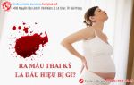 Ra máu thai kỳ: Nguyên nhân và dấu hiệu