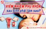 Viêm phụ khoa sau sinh - bệnh tưởng nhẹ mà không hề nhẹ